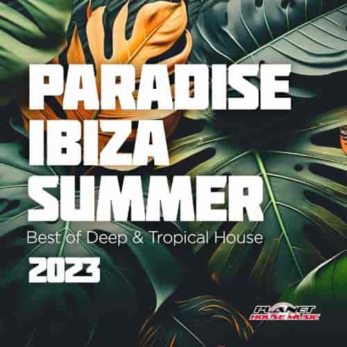 Paradise Ibiza Summer 2023: Best of Deep & Tropical House (2023) скачать через торрент