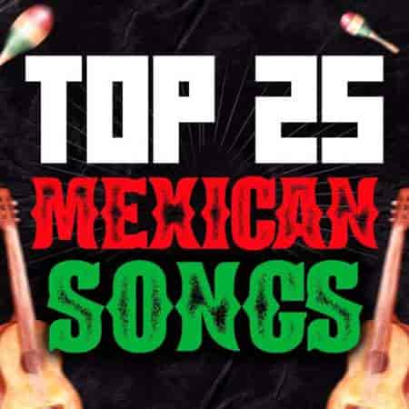 Top 25 Mexican Songs (2023) скачать торрент
