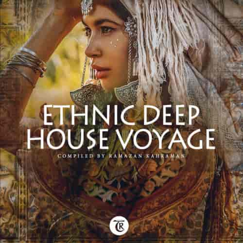 Ethnic Deep House Voyage [Compiled By Ramazan Kahraman]