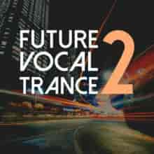 Future Vocal Trance Vol. 2 (2023) скачать торрент
