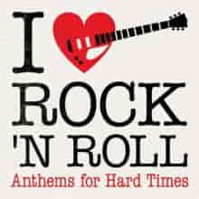 I Love Rock 'N' Roll Anthems for Hard Times (2023) скачать через торрент