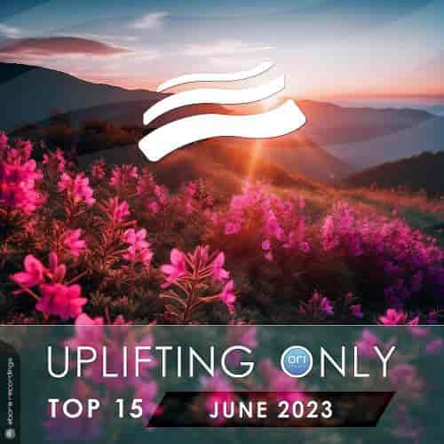 Uplifting Only Top 15: June 2023 (Extended Mixes) (2023) скачать через торрент
