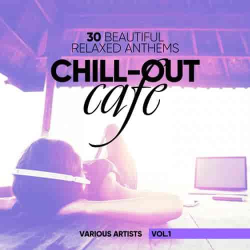 Chill-Out Cafe [30 Beautiful Relaxed Anthems], Vol. 1-2 (2017) скачать торрент
