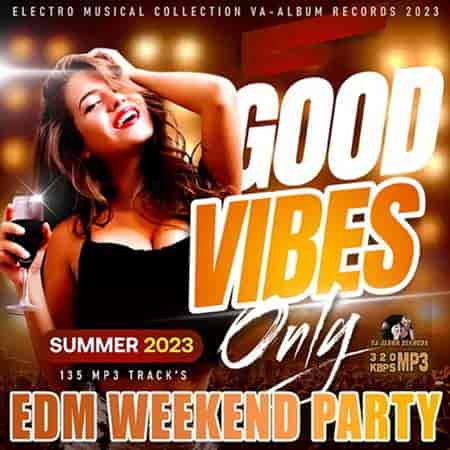 Good Vibes Only: EDM Weekend Party