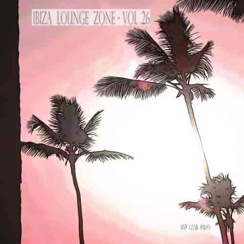 Ibiza Lounge Zone, Vol. 26 (2023) скачать торрент