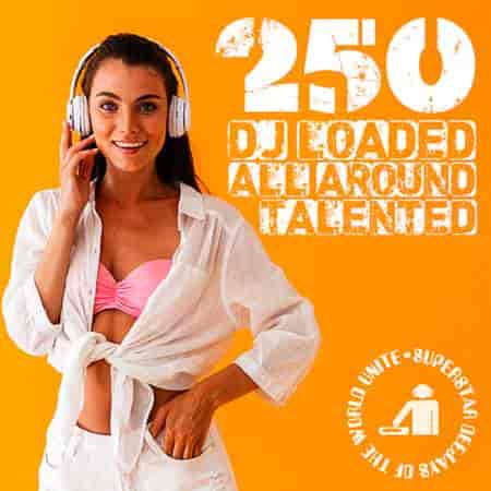 250 DJ Loaded - All Around Talented (2023) скачать торрент