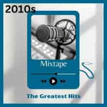 2010s Mixtape - The Greatest Hits (2023) скачать торрент