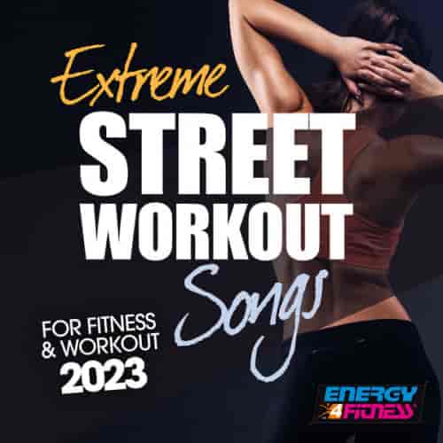 Extreme Street Workout Songs For Fitness &amp; Workout 2023