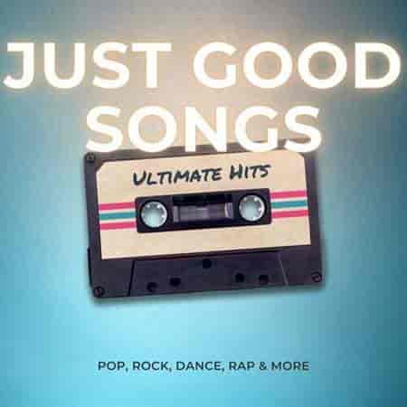 Just Good Songs - Ultimate Hits - Pop, Rock, Dance, Rap & More (2023) скачать торрент