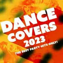 Dance Covers 2023 - The Best Party Hits Only! (2023) скачать торрент