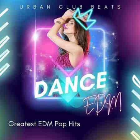 Dance - Urban Club Beats - Greatest EDM Pop Hits - EDM (2023) скачать через торрент