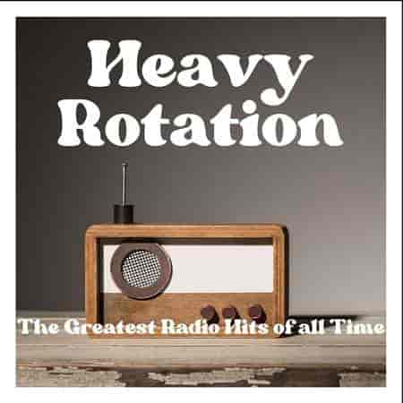 Heavy Rotation - The Greatest Radio Hits of All Time