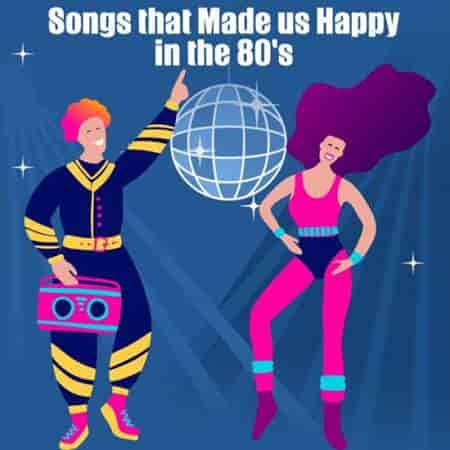 Songs That Made Us Happy in the 80’s (2023) скачать торрент
