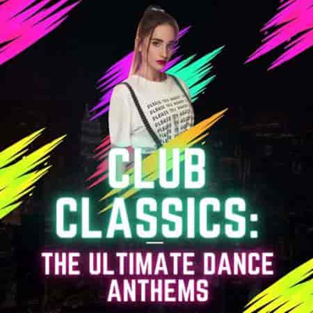 Club Classics: The Ultimate Dance Anthems (2023) скачать торрент