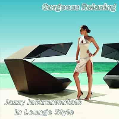 Gorgeous Relaxing Jazzy Instrumentals in Lounge Style (2023) скачать через торрент