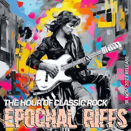 Epochal Riffs: Classic Rock 70-2000Ss (2023) скачать через торрент