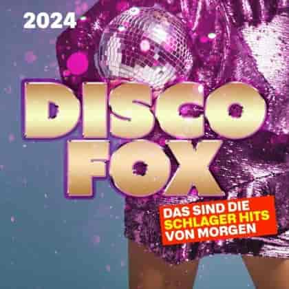 Discofox 2024 [Das sind die Schlager Hits von Morgen] (2024) скачать через торрент