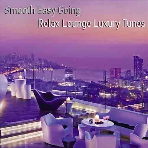 Smooth Easy Going Relax Lounge Luxury Tunes (2023) скачать через торрент