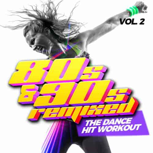 80s and 90s Remixed, Vol. 2 - The Dance Hit Workout (2024) скачать торрент
