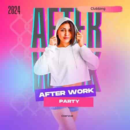 After Work Party- 2024- Dance- Clubbing (2024) скачать торрент