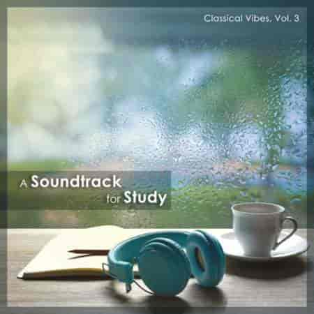 A Soundtrack For Study - Classical Vibes, Vol. 3 (2024) скачать через торрент
