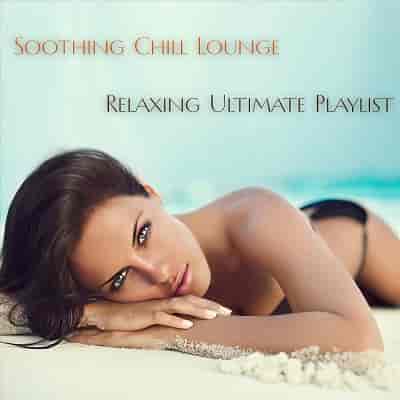 Soothing Chill Lounge Relaxing Ultimate Playlist (2024) скачать торрент