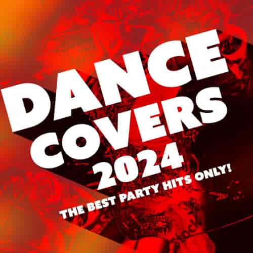 Dance Covers 2024 - The Best Party Hits Only! (2024) скачать торрент