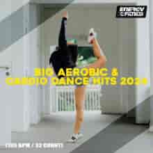 Big Aerobic &amp; Cardio Dance Hits 2024