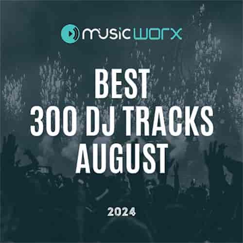 Music Worx Best 300 Dj Tracks August 2024 (2024) скачать торрент