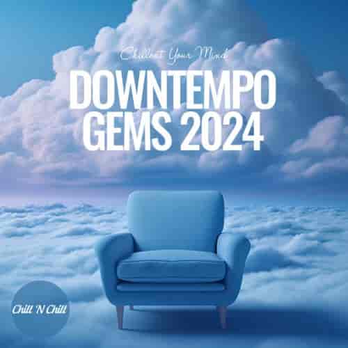 Downtempo Gems 2024: Chillout Your Mind (2024) скачать торрент