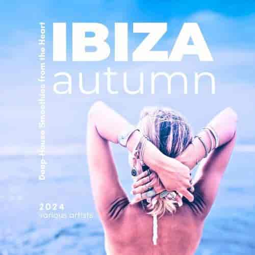 Ibiza Autumn 2024 (Deep-House Smoothies From The Heart) (2024) скачать через торрент