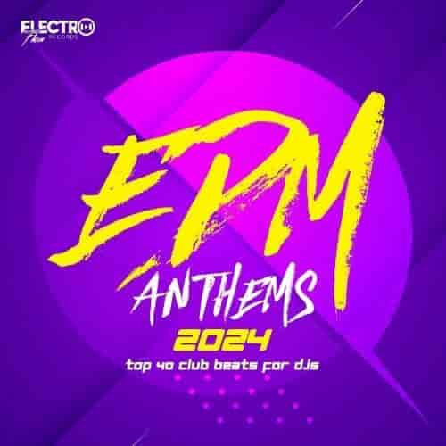 EDM Anthems 2024: Top 40 Club Beats For DJs (2024) скачать торрент