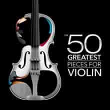 The 50 Greatest Pieces for Violin (2024) скачать торрент