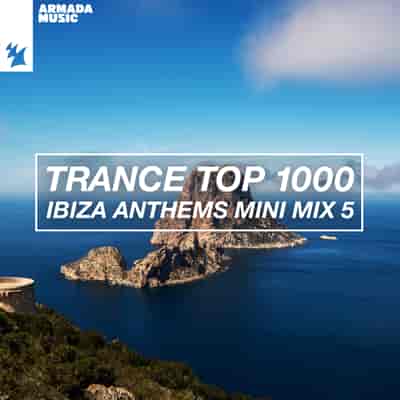 Trance Top 1000 - Ibiza Anthems Mini Mix [05] (Extended+Radio)