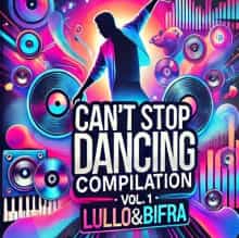 Can't Stop Dancing Compilation - Vol. 1 - by lullo&bifra (2024) скачать торрент