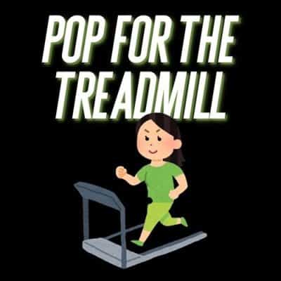 Pop for the Treadmill